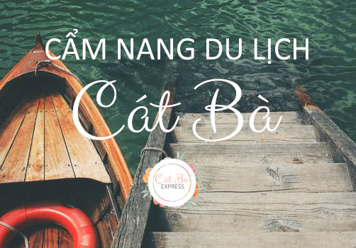 Những điều nhất định phải biết trước khi đặt chân tới Cát Bà