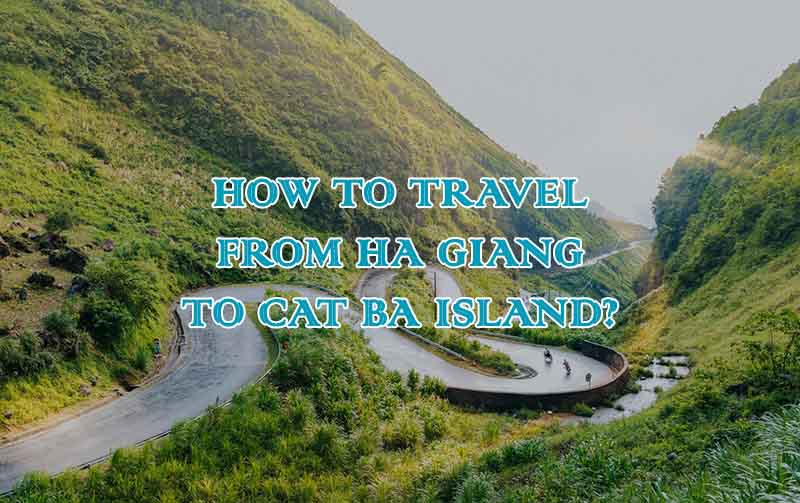 How to travel from Ha Giang to Cat Ba island