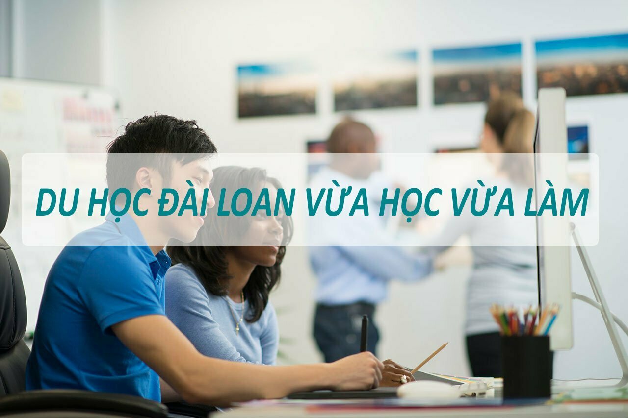 Du Học Đài Loan vừa học vừa làm