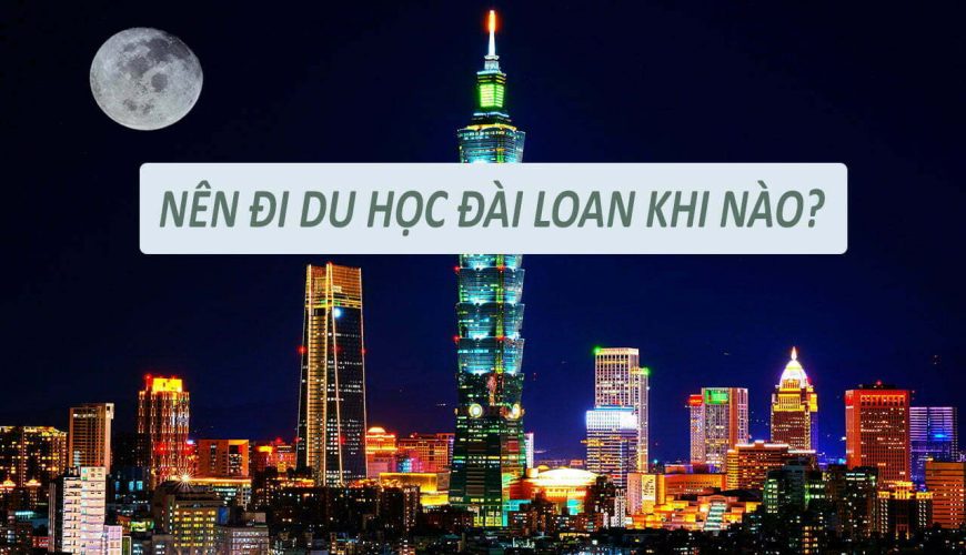 Nên đi du học Đài Loan khi nào?