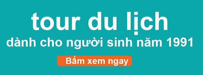 Tour du lịch cho người sinh năm 1991 mệnh thổ