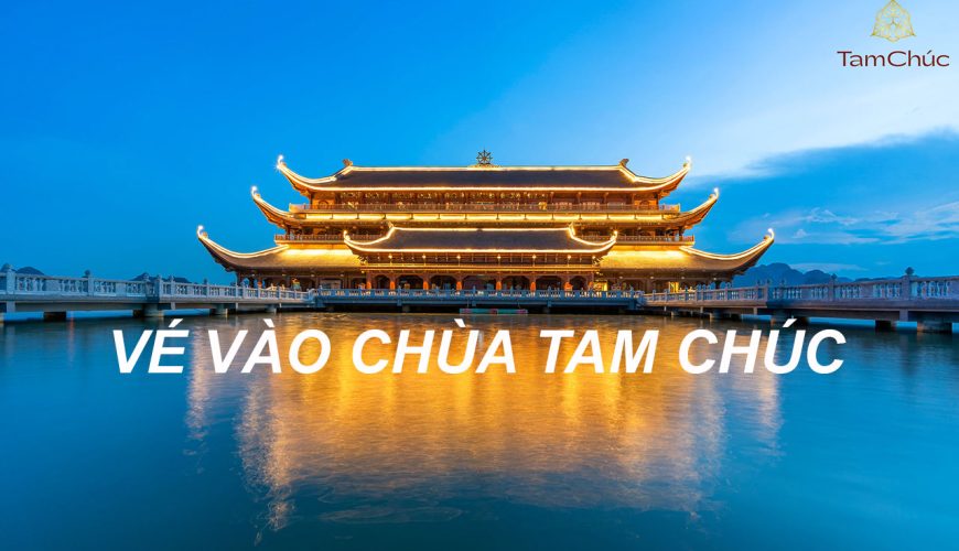 Giá Vé vào Chùa Tam Chúc